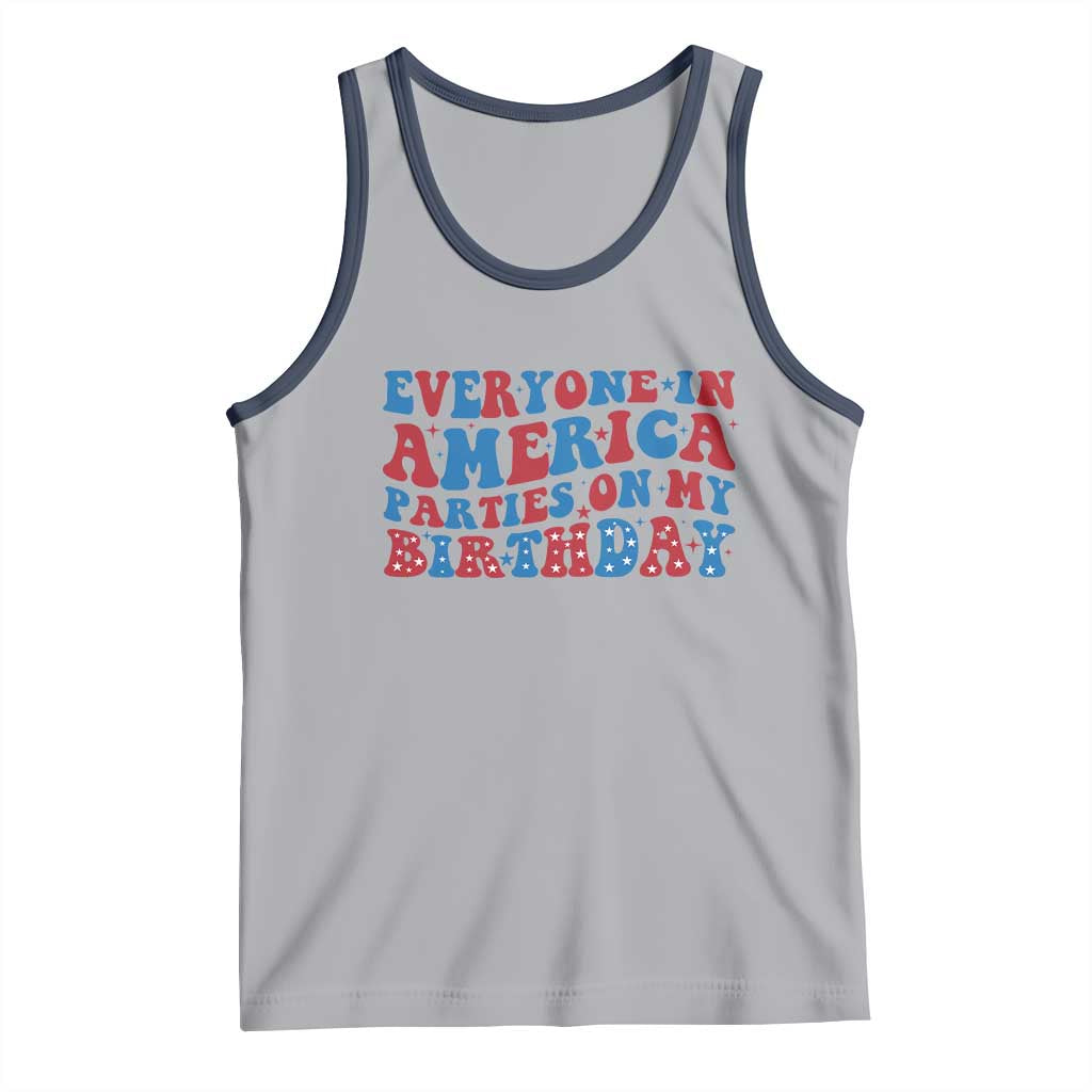 Everyone In America Parties On My Birthday Tank Top 4th Of July Birthday Party - Wonder Print Shop