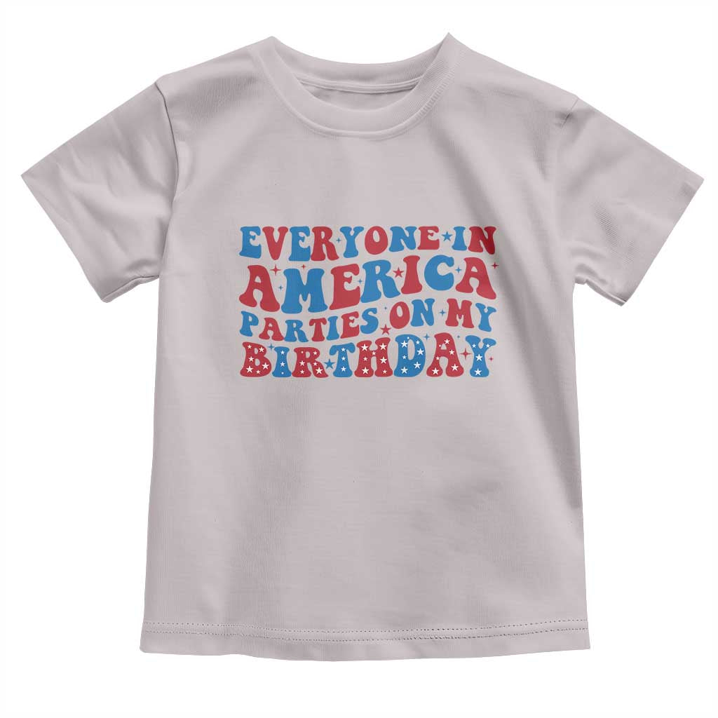 Everyone In America Parties On My Birthday Toddler T Shirt 4th Of July Birthday Party - Wonder Print Shop