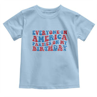 Everyone In America Parties On My Birthday Toddler T Shirt 4th Of July Birthday Party - Wonder Print Shop
