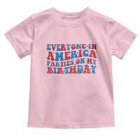 Everyone In America Parties On My Birthday Toddler T Shirt 4th Of July Birthday Party - Wonder Print Shop