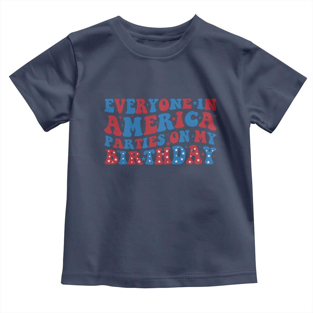 Everyone In America Parties On My Birthday Toddler T Shirt 4th Of July Birthday Party - Wonder Print Shop