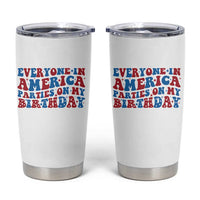 Everyone In America Parties On My Birthday Tumbler Cup 4th Of July Birthday Party - Wonder Print Shop