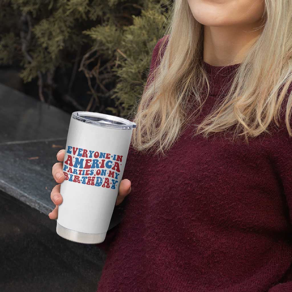 Everyone In America Parties On My Birthday Tumbler Cup 4th Of July Birthday Party - Wonder Print Shop