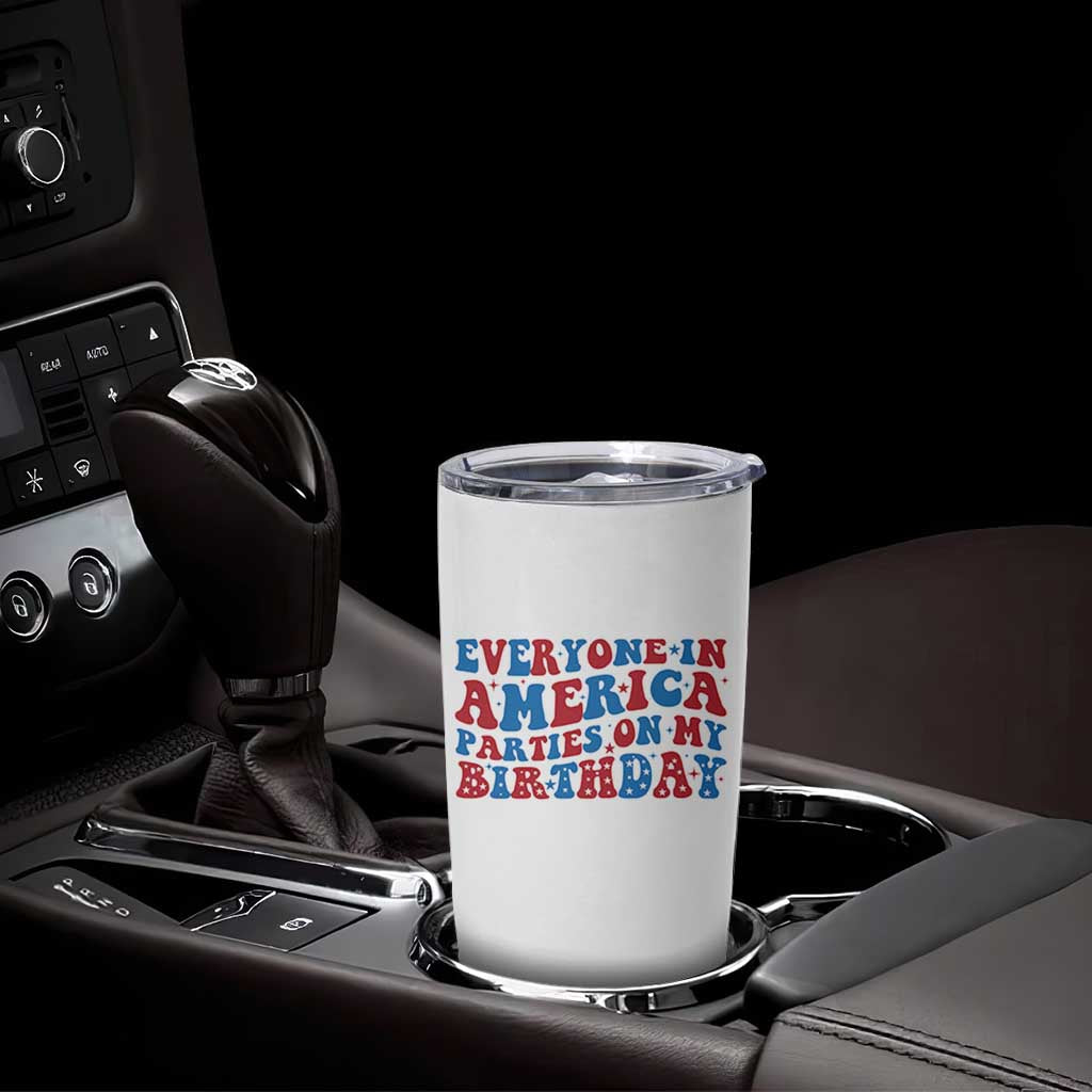 Everyone In America Parties On My Birthday Tumbler Cup 4th Of July Birthday Party - Wonder Print Shop