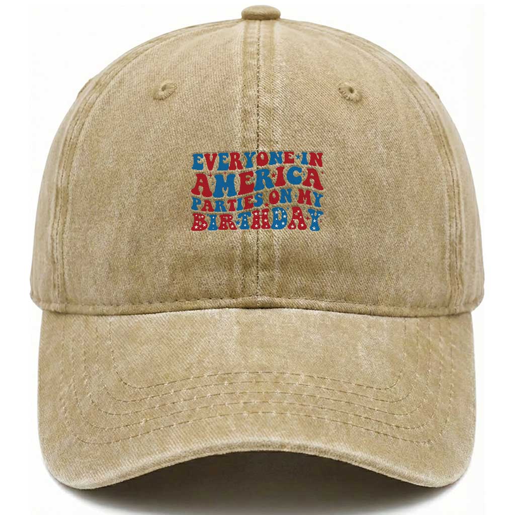 Everyone In America Parties On My Birthday Washed Cotton Baseball Cap 4th Of July Birthday Party