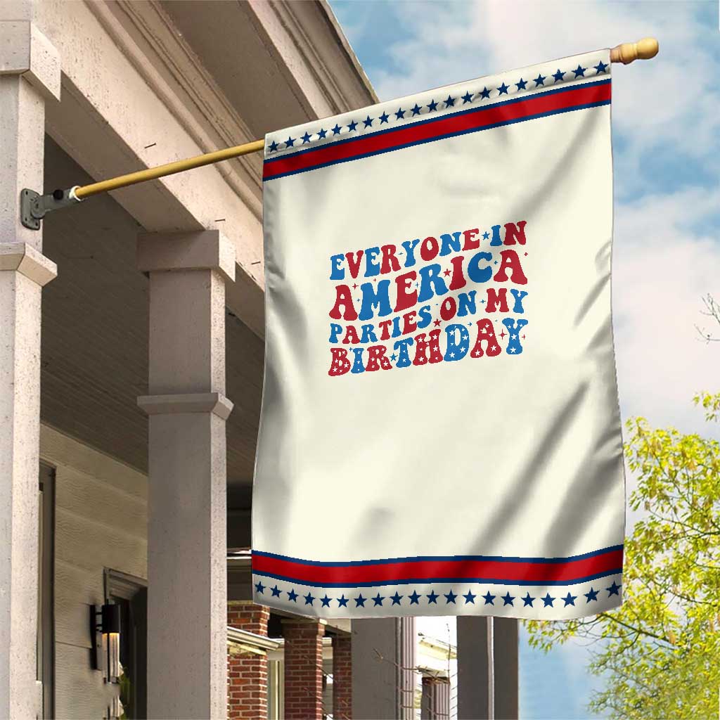Everyone In America Parties On My Birthday Garden Flag 4th Of July Birthday Party