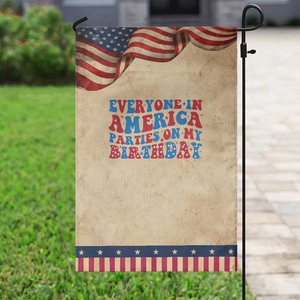 Everyone In America Parties On My Birthday Garden Flag 4th Of July Birthday Party