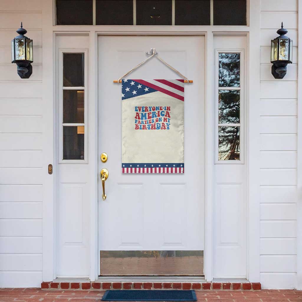 Everyone In America Parties On My Birthday Garden Flag 4th Of July Birthday Party