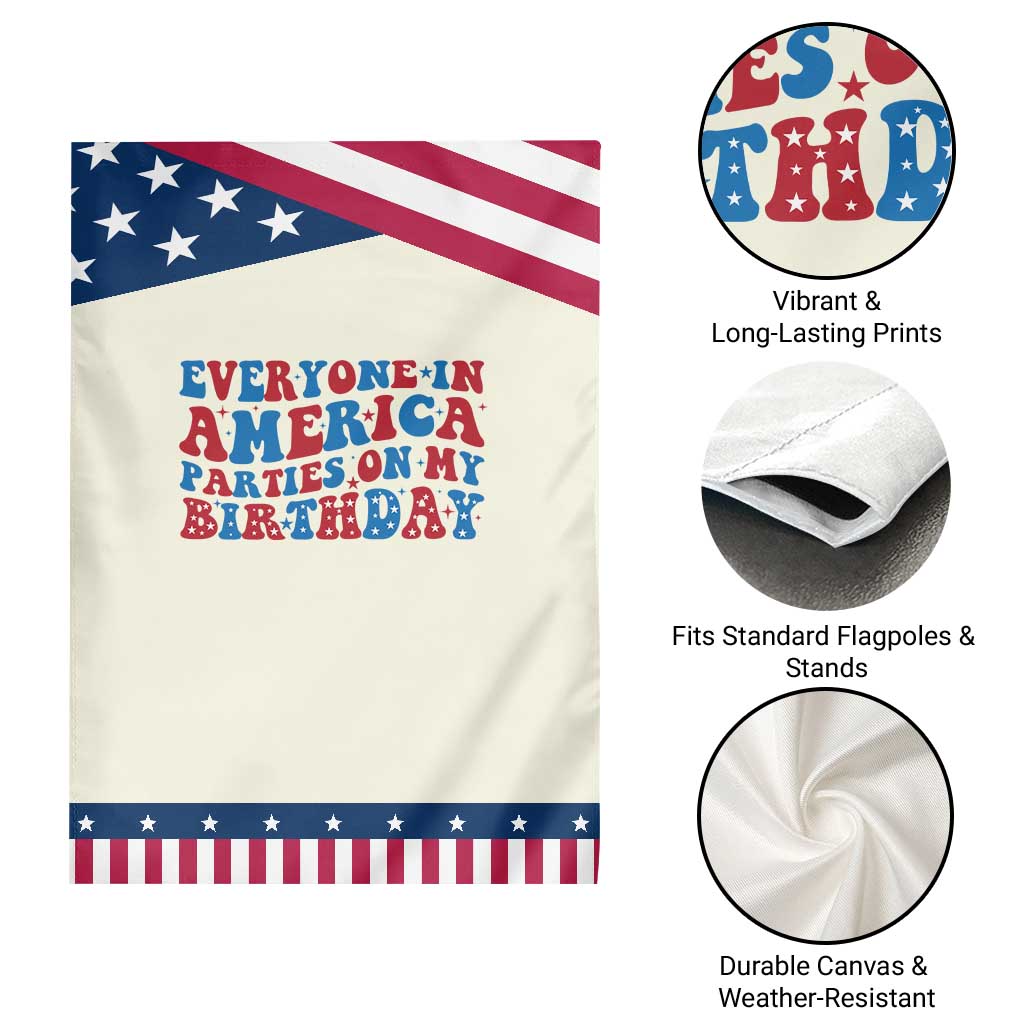 Everyone In America Parties On My Birthday Garden Flag 4th Of July Birthday Party