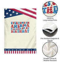 Everyone In America Parties On My Birthday Garden Flag 4th Of July Birthday Party