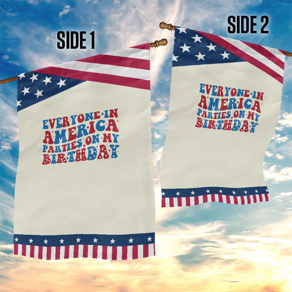 Everyone In America Parties On My Birthday Garden Flag 4th Of July Birthday Party