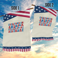 Everyone In America Parties On My Birthday Garden Flag 4th Of July Birthday Party