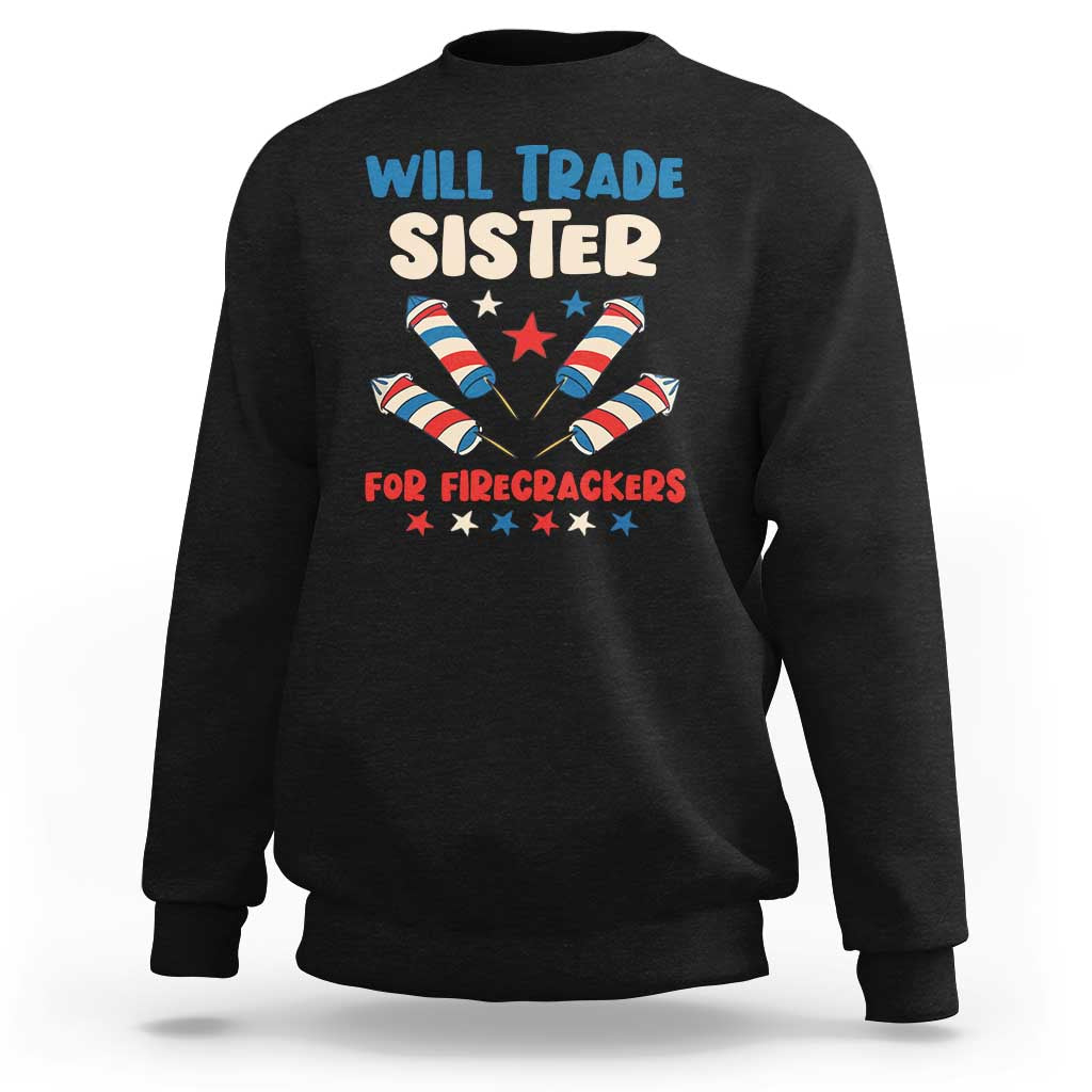 Trade Sister For Firecrackers Sweatshirt Funny Boys 4th Of July Kids Patriotic - Wonder Print Shop