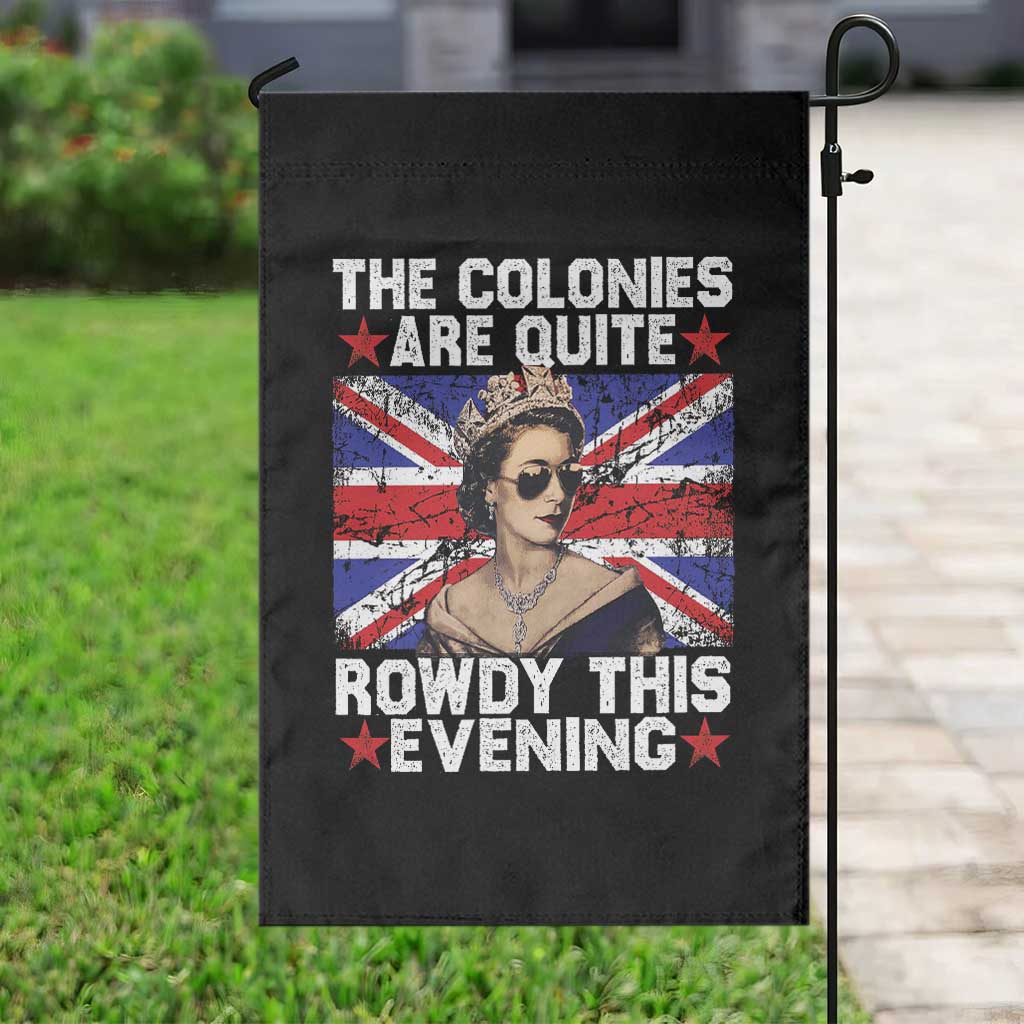 Funny 4th of July Garden Flag The Colonies Are Quite Rowdy This Evening British Queen - Wonder Print Shop