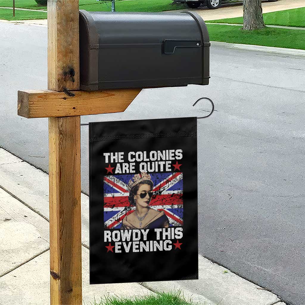 Funny 4th of July Garden Flag The Colonies Are Quite Rowdy This Evening British Queen - Wonder Print Shop