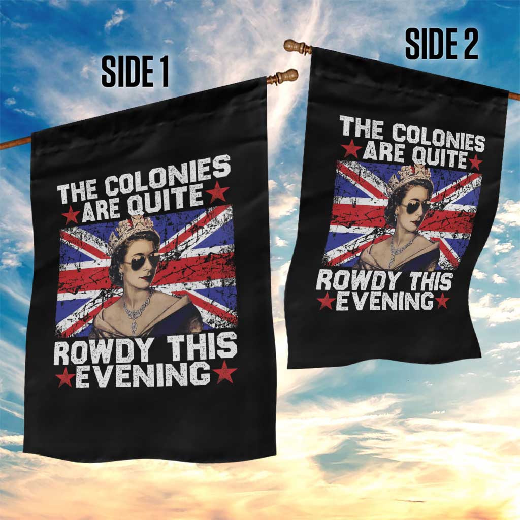 Funny 4th of July Garden Flag The Colonies Are Quite Rowdy This Evening British Queen - Wonder Print Shop