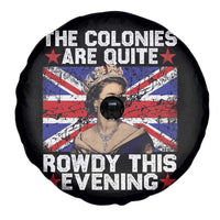 Funny 4th of July Spare Tire Cover The Colonies Are Quite Rowdy This Evening British Queen - Wonder Print Shop