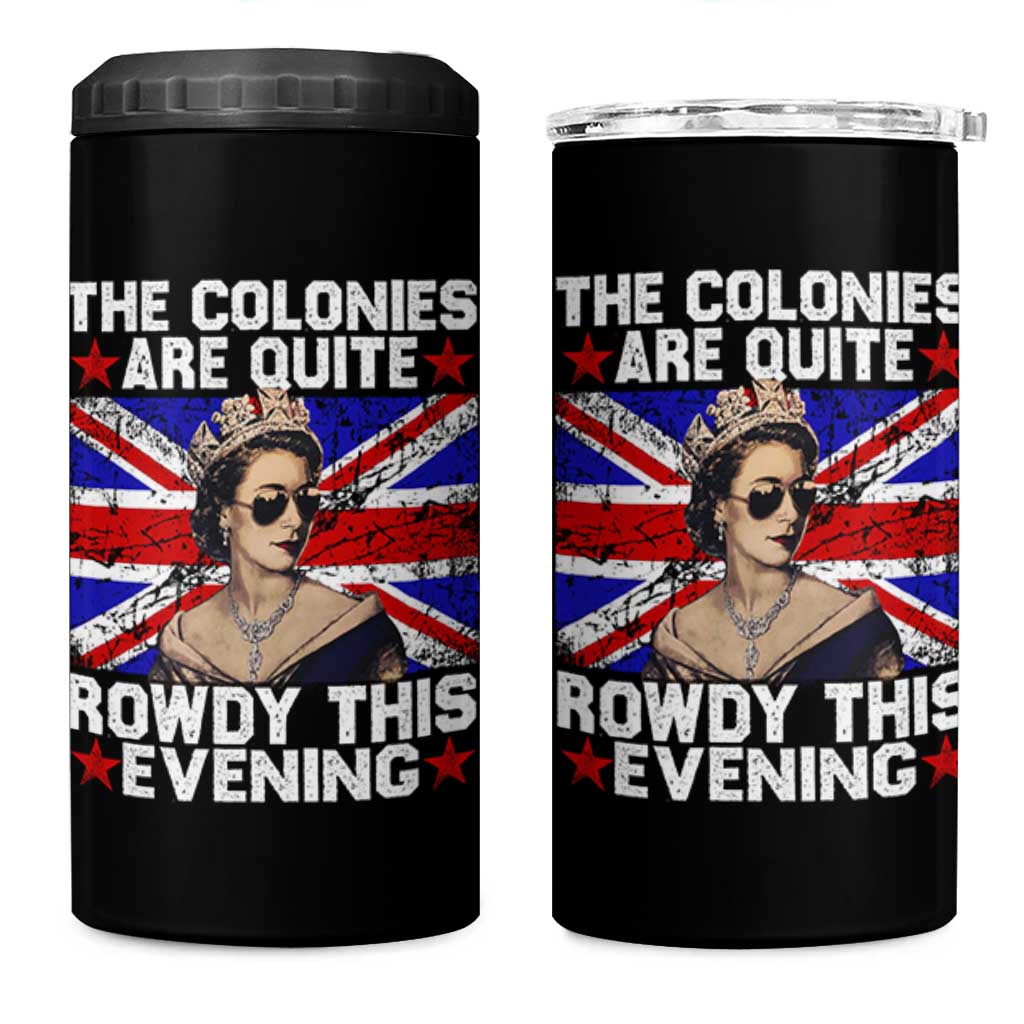 Funny 4th of July 4 in 1 Can Cooler Tumbler The Colonies Are Quite Rowdy This Evening British Queen - Wonder Print Shop