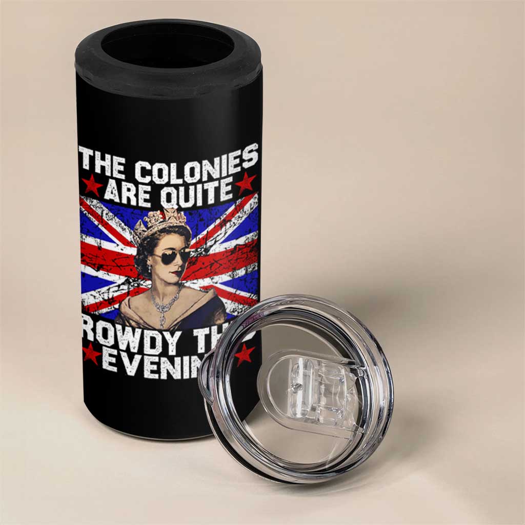 Funny 4th of July 4 in 1 Can Cooler Tumbler The Colonies Are Quite Rowdy This Evening British Queen - Wonder Print Shop