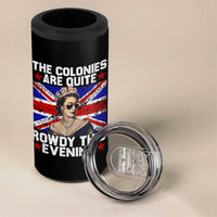 Funny 4th of July 4 in 1 Can Cooler Tumbler The Colonies Are Quite Rowdy This Evening British Queen - Wonder Print Shop