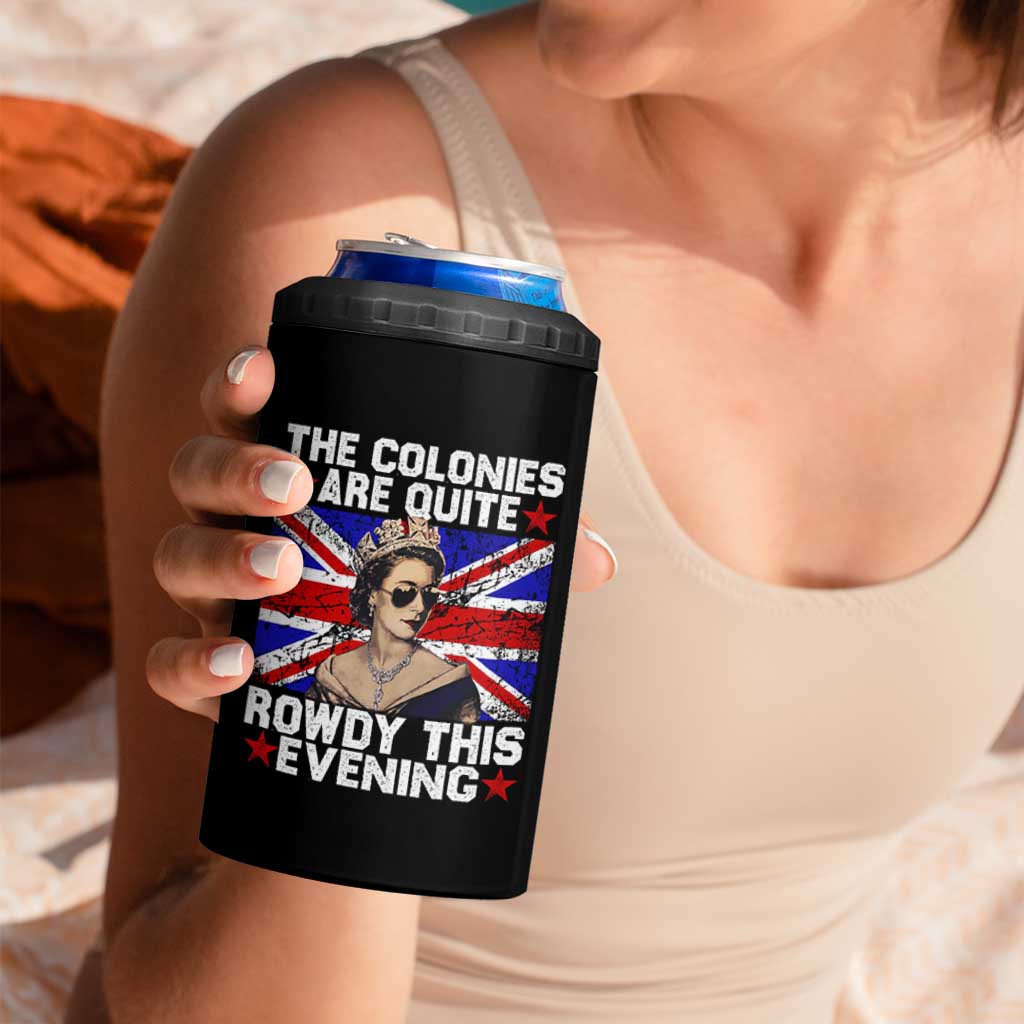 Funny 4th of July 4 in 1 Can Cooler Tumbler The Colonies Are Quite Rowdy This Evening British Queen - Wonder Print Shop