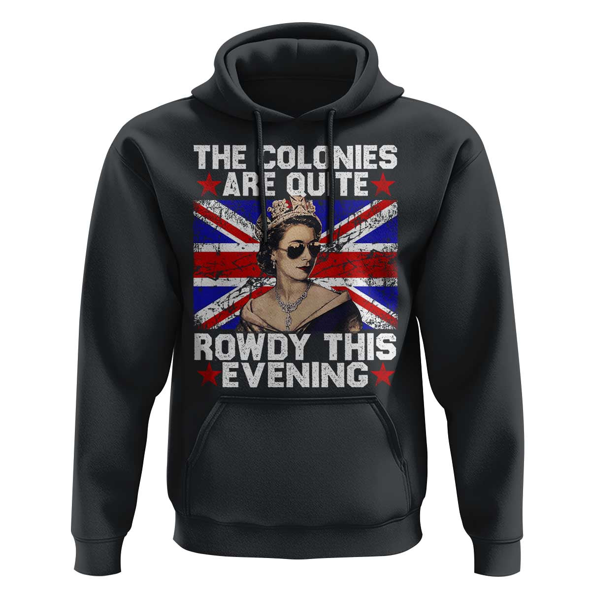Funny 4th of July Hoodie The Colonies Are Quite Rowdy This Evening British Queen - Wonder Print Shop