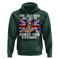 Funny 4th of July Hoodie The Colonies Are Quite Rowdy This Evening British Queen - Wonder Print Shop