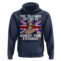 Funny 4th of July Hoodie The Colonies Are Quite Rowdy This Evening British Queen - Wonder Print Shop