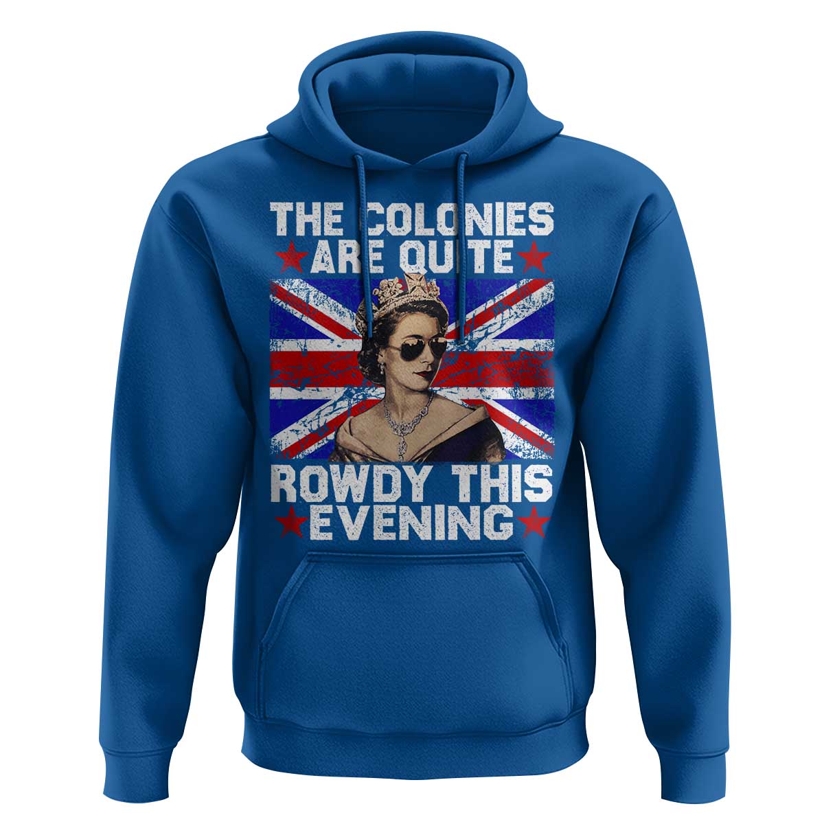 Funny 4th of July Hoodie The Colonies Are Quite Rowdy This Evening British Queen - Wonder Print Shop