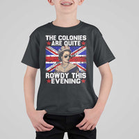 Funny 4th of July T Shirt For Kid The Colonies Are Quite Rowdy This Evening British Queen - Wonder Print Shop