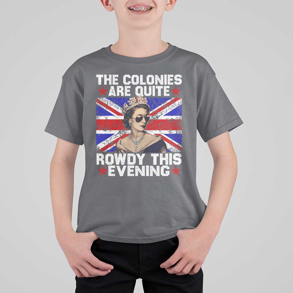 Funny 4th of July T Shirt For Kid The Colonies Are Quite Rowdy This Evening British Queen - Wonder Print Shop