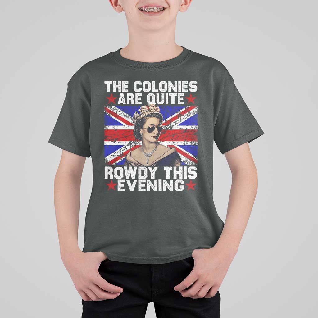 Funny 4th of July T Shirt For Kid The Colonies Are Quite Rowdy This Evening British Queen - Wonder Print Shop