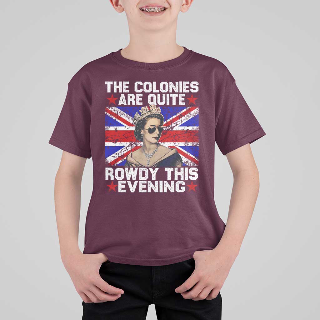 Funny 4th of July T Shirt For Kid The Colonies Are Quite Rowdy This Evening British Queen - Wonder Print Shop
