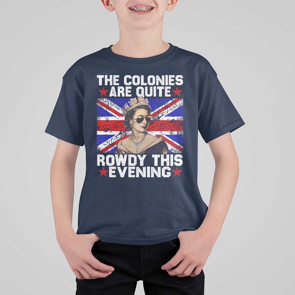 Funny 4th of July T Shirt For Kid The Colonies Are Quite Rowdy This Evening British Queen - Wonder Print Shop