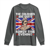 Funny 4th of July Long Sleeve Shirt The Colonies Are Quite Rowdy This Evening British Queen - Wonder Print Shop