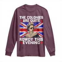 Funny 4th of July Long Sleeve Shirt The Colonies Are Quite Rowdy This Evening British Queen - Wonder Print Shop