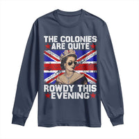 Funny 4th of July Long Sleeve Shirt The Colonies Are Quite Rowdy This Evening British Queen - Wonder Print Shop