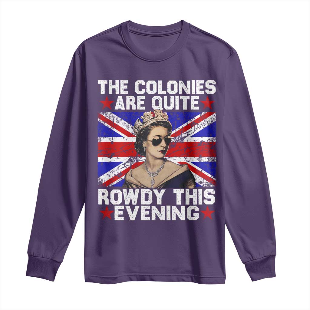 Funny 4th of July Long Sleeve Shirt The Colonies Are Quite Rowdy This Evening British Queen - Wonder Print Shop