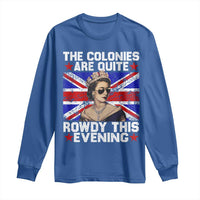 Funny 4th of July Long Sleeve Shirt The Colonies Are Quite Rowdy This Evening British Queen - Wonder Print Shop