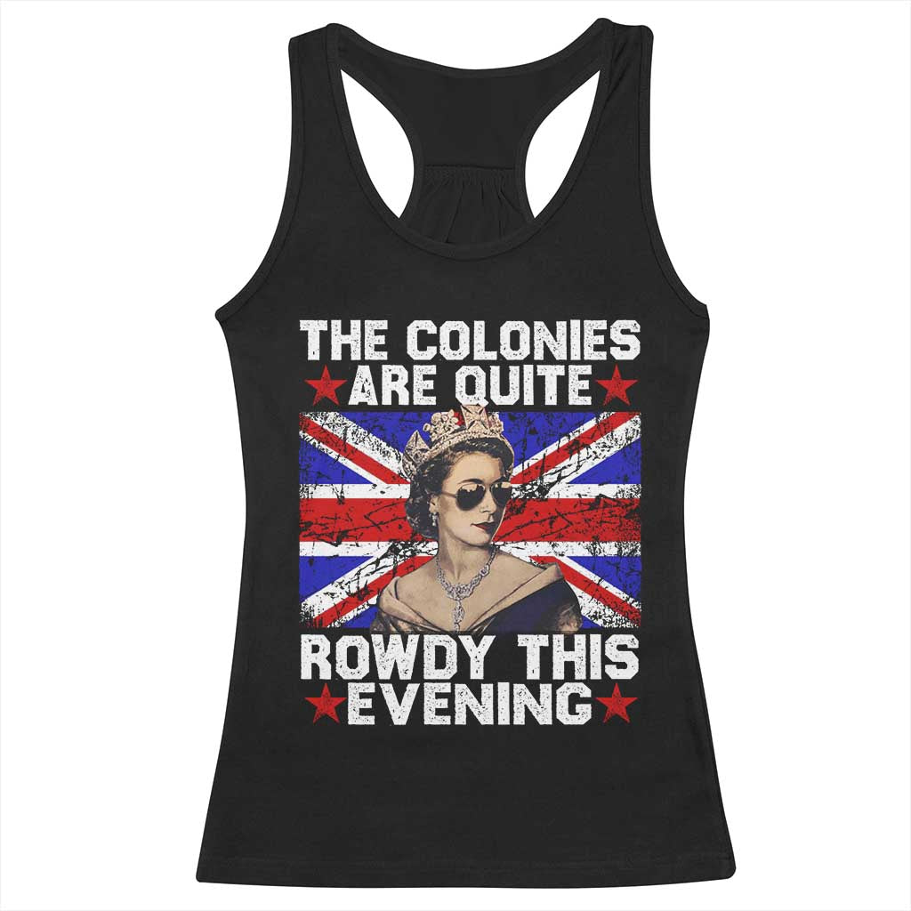 Funny 4th of July Racerback Tank Top The Colonies Are Quite Rowdy This Evening British Queen - Wonder Print Shop