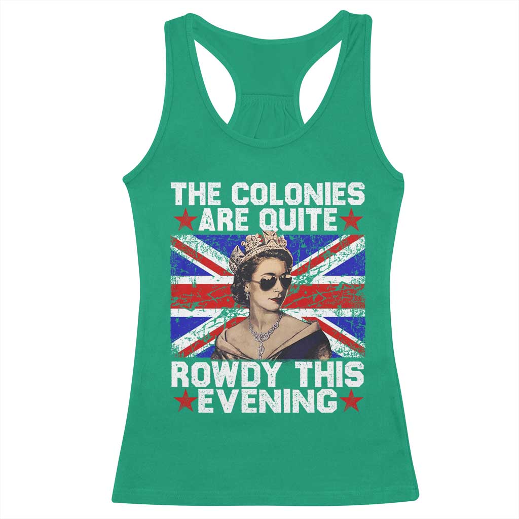 Funny 4th of July Racerback Tank Top The Colonies Are Quite Rowdy This Evening British Queen - Wonder Print Shop