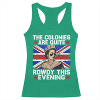 Funny 4th of July Racerback Tank Top The Colonies Are Quite Rowdy This Evening British Queen - Wonder Print Shop