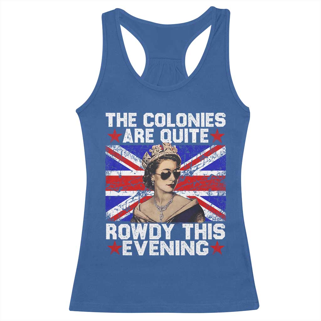 Funny 4th of July Racerback Tank Top The Colonies Are Quite Rowdy This Evening British Queen - Wonder Print Shop