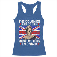 Funny 4th of July Racerback Tank Top The Colonies Are Quite Rowdy This Evening British Queen - Wonder Print Shop