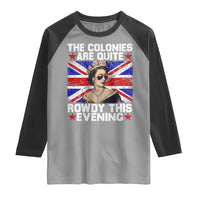 Funny 4th of July Raglan Shirt The Colonies Are Quite Rowdy This Evening British Queen - Wonder Print Shop