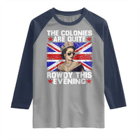 Funny 4th of July Raglan Shirt The Colonies Are Quite Rowdy This Evening British Queen - Wonder Print Shop