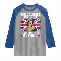 Funny 4th of July Raglan Shirt The Colonies Are Quite Rowdy This Evening British Queen - Wonder Print Shop