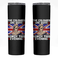 Funny 4th of July Skinny Tumbler The Colonies Are Quite Rowdy This Evening British Queen - Wonder Print Shop