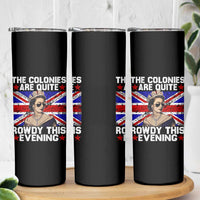 Funny 4th of July Skinny Tumbler The Colonies Are Quite Rowdy This Evening British Queen - Wonder Print Shop