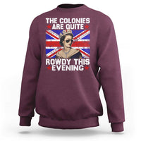 Funny 4th of July Sweatshirt The Colonies Are Quite Rowdy This Evening British Queen - Wonder Print Shop